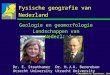 Fysische geografie van Nederland Geologie en geomorfologie Landschappen van Nederland Dr. H.J.A. Berendsen Utrecht University Dr. E. Stouthamer Utrecht
