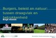 Wettelijke Onderzoekstaken Natuur & Milieu Burgers, beleid en natuur: tussen draagvlak en betrokkenheid Birgit Elands