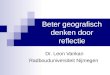 Beter geografisch denken door reflectie Dr. Leon Vankan Radbouduniversiteit Nijmegen