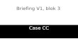 Briefing V1, blok 3 Case CC. Vakdocenten: Annett Huijbregts Marianne Meijers