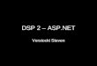 DSP 2 – ASP.NET Verstockt Steven. Wat is het.NET Framework ? ASP.NET staat niet op zichzelf, het maakt onderdeel uit van het Microsoft.NET Framework