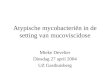 Atypische mycobacteriën in de setting van mucoviscidose Mieke Develter Dinsdag 27 april 2004 UZ Gasthuisberg