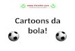 Cartoons Da Bola!