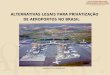 ALTERNATIVAS LEGAIS PARA PRIVATIZAÇÃO  DE AEROPORTOS NO BRASIL