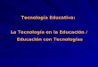 TECNOLOGÍA EDUCATIVA/EDUCACIÓN CON NTICS