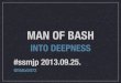 MAN OF BASH #ssmjp 2013.09.25