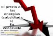 Precio de las energias subsidiadas en Venezuela