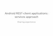 Android rest client applications-services approach @Droidcon Bucharest 2012