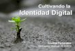 Cultivando nuestra identidad digital