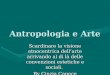 Antropologia e Arte Cinzia Capece