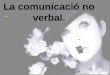 La comunicació no verbal(cristina bartumeus)