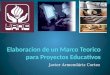 Elaboracion de un marco teorico para proyectos educativos Universidad Americana del Noresteavier Armendariz Cortez, J