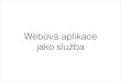 Lukáš Konarovský: Webová aplikace jako služba