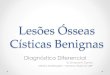 Lesões Ósseas Císticas Benignas - Diagnóstico Diferencial