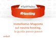 Hosting: installiamo Magento sul nostro hosting, la guida passo passo #TipOfTheDay