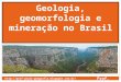 Geologia geomorfologia e mineraçao no brasil