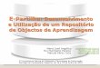 E-Partilha: Desenvolvimento e Utilização de um Repositório de Objectos de Aprendizagem - CISTI 2010