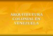 ARQUITECTURA COLONIAL EN VENEZUELA