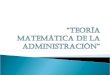 TeorÍa MatemÁtica de La AdministraciÓn