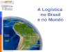 Aula 02 Logistica No Brasil e No Mundo Prof. Mario Silvestri Filho
