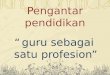 4. Guru Sebagai Satu Profesion