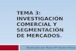 TEMA 3 INVESTIGACION COMERCIAL Y SEGMENTACION DE MERCADOS- ROSA Mª ARJONA RIVAS