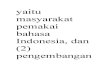 yaitu masyarakat pemakai bahasa Indonesia