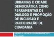 Análise dos Sites Urbanias e Cidade Democrática como Ferramentas de Diálogo e Promoção de Inclusão e Participação de Cidadania