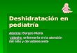 Deshidratación en pediatría , cuidados de enfermeria, electrolitos, sales de rehidratacion , pediatria, medio interno , agua,deplecion