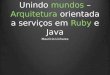 Unindo Ruby e Java através de uma arquitetura orientada a serviços na OfficeDrop