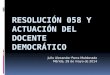 Resolución 058 y actuación del docente democrático