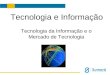 Aula 04   tecnolgogia da informação e o mercado de tecnologia