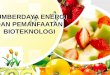 Sumberdaya energi dan pemanfaatan bioteknologi