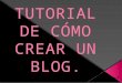 Presetación del tutorial de como crear un blog.tmp