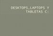 Desktops,laptops y tabletas c:
