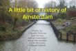 A Little Bit Of History Of  Amsterdam
