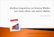 Análise Linguística no EM: um novo olhar, um outro objeto - Márcia Mendonça