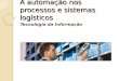 A automação nos processos e sistemas logísticos