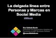 La delgada línea entre Personas y Marcas en el Social Media. (EBE Barcelona 17/5/2014)