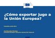Cómo exportar jugo, cafe y calzado a la Unión Europea