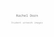 Rachel Dorn Student Work Portfolio 2014