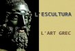 ART GREC:  ESCULTURA
