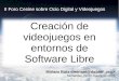 Creación de videojuegos en entornos de Software Libre (2010)