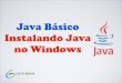 [Curso Java Básico] Aula 02: Instalando o Java no Windows (Windows XP, Windows 7 e Windows 8)