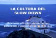La Culturadel Slow Down