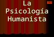 La psicología humanista(1)