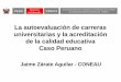 La autoevaluación de carreras universitarias  y la acreditación de la calidad educativa.  Caso peruano-Mgtr. Jaime Zárate Aguilar. Presidente del CONEAU. (Perú)