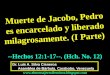 CONF. MUERTE DE JACOBO. PEDRO ENCARCELADO Y SU LIBERACIÓN MILAGROSA.(1 PARTE) HECHOS 12:1-17