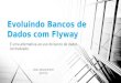 Evoluindo bancos de dados com flyway