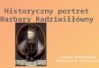 Historyczny portret Barbary Radziwiłłówny